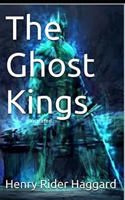 The Ghost Kings Illustrated by H. Rider Haggard