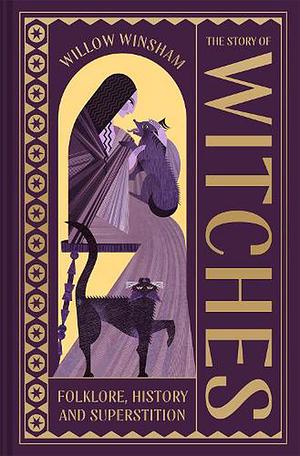 The Story of Witches: Witchcraft, Magic and the Occult by Willow Winsham