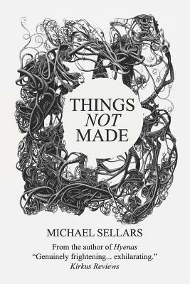 Things Not Made by Michael Sellars