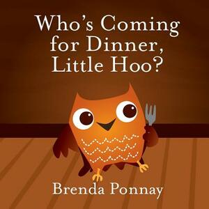 Who's Coming for Dinner, Little Hoo? by Brenda Ponnay