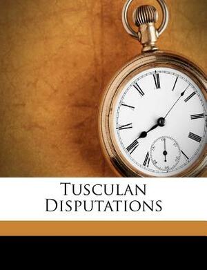 Tusculan Disputations by Marcus Tullius Cicero