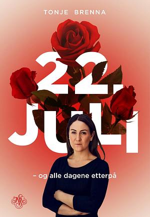 22. juli og alle dagene etterpå by Tonje Brenna