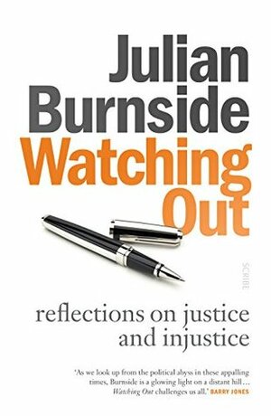 Watching Out: reflections on justice and injustice by Julian Burnside