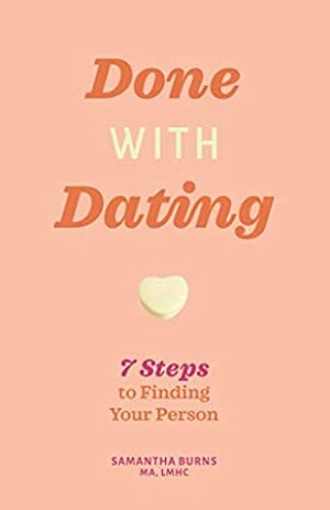 Done with Dating: 7 Steps to Finding Your Person by Samantha Burns