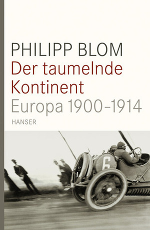 Der taumelnde Kontinent:Europa 1900-1914 by Philipp Blom