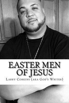 EASTER MEN of JESUS by Larry Corkins, Jesus Christ