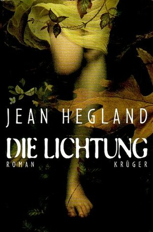 Die Lichtung by Jean Hegland