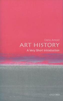 Art History: A Very Short Introduction by Dana Arnold