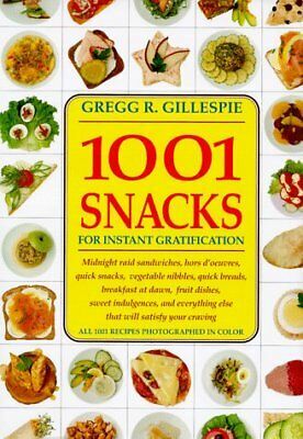 1001 Snacks: For Instant Gratification by Gregg R. Gillespie