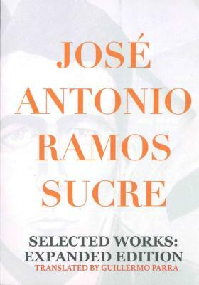 Selected Works: Expanded Edition by Jose Antonio Ramos Sucre