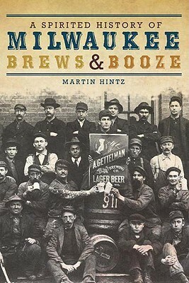 A Spirited History of Milwaukee BrewsBooze by Martin Hintz