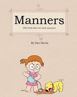 Manners (This Book Does Not Teach Manners) by Dan Harris