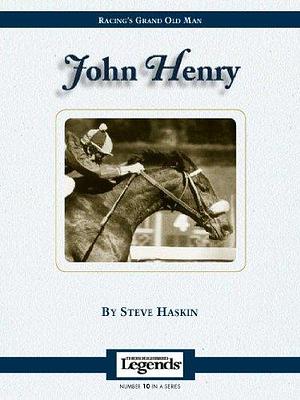 John Henry: Thoroughbred Legends by Steve Haskin, Steve Haskin