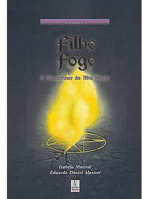 Filho do Fogo - O Descortinar da Alta Magia - Vol. 1 by Eduardo Daniel Mastral