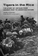 Tigers in the Rice: The Story of Vietnam from Ancient Past to Uncertain Future by Walter J. Sheldon