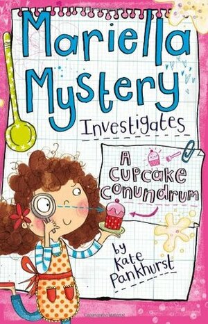 Mariella Mystery Investigates A Cupcake Conundrum by Kate Pankhurst