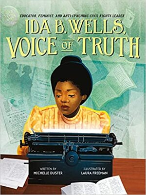 Ida B. Wells, Voice of Truth: Educator, Feminist, and Anti-Lynching Civil Rights Leader by Michelle Duster