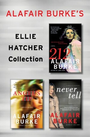Ellie Hatcher Collection: 212 / Angel's Tip / Never Tell by Alafair Burke