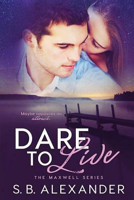 Dare to Live by S. B. Alexander