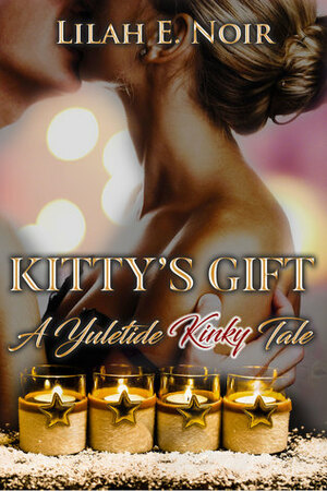 Kitty's Gift: A Yuletide Kinky Tale (Mistress Kitty Book 2) by Lilah E. Noir
