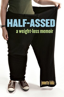 Half-Assed: A Weight-Loss Memoir by Jennette Fulda