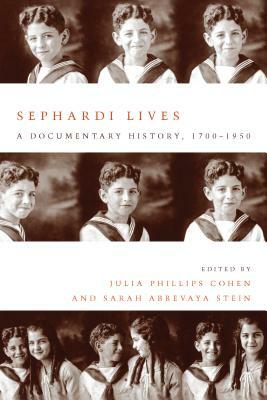 Sephardi Lives: A Documentary History, 1700-1950 by Julia Philips Cohen, Sarah Abrevaya Stein
