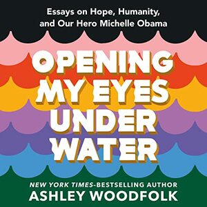 Opening My Eyes Underwater by Ashley Woodfolk