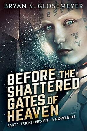 Before the Shattered Gates of Heaven Part 1: Trickster's Pit (Shattered Gates Volume 1 Part 1) by September C. Fawkes, Bryan S. Glosemeyer