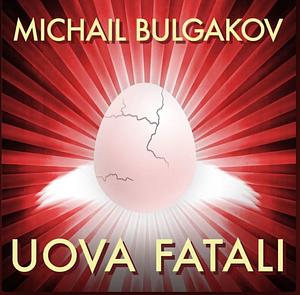 Uova fatali by Mikhail Bulgakov