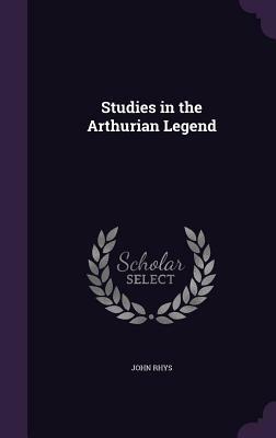 Studies in the Arthurian Legend by John Rhys