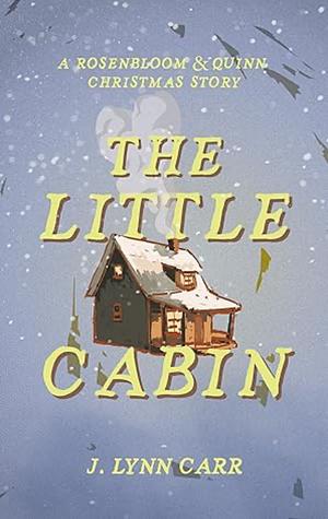 The Little Cabin by J. Lynn Carr