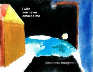 I Wish You Never Emailed Me by Alexandra Naughton