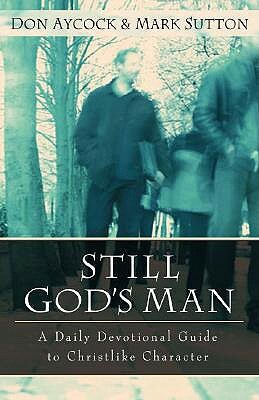 Still God's Man: A Daily Devotional Guide to Christlike Character by Mark Sutton, Don M. Aycock