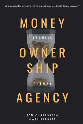 Money, Ownership. and Agency: As an Application of Promise Theory by Jan A Bergstra, Mark Burgess