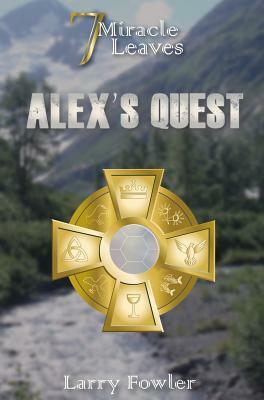 7 Miracle Leaves: Alex's Quest by Larry Fowler
