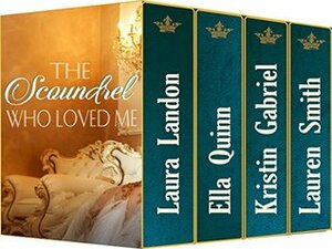 The Scoundrel Who Loved Me by Kristin Gabriel, Ella Quinn, Lauren Smith, Laura Landon