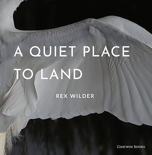 A Quiet Place to Land by Rex Wilder