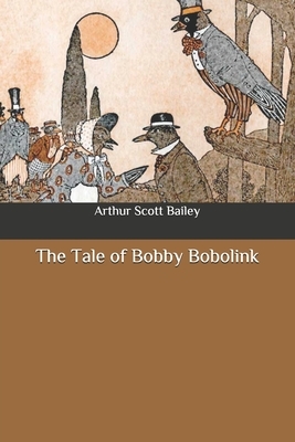 The Tale of Bobby Bobolink by Arthur Scott Bailey