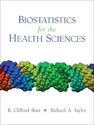 Biostatistics for the Health Sciences by R. Blair, Richard Taylor