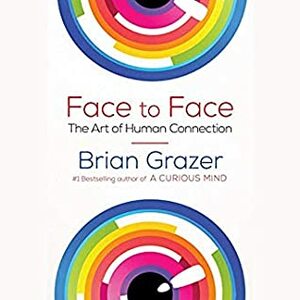 Face to Face: The Art of Human Connection by Brian Grazer, Steve Weber
