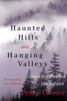 Haunted Hills and Hanging Valleys: Selected Poems 1969-2004 by Peter Trower
