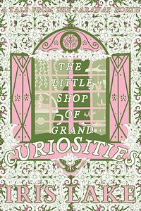 The Little Shop of Grand Curiosities by Iris Lake