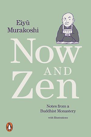 Now and Zen: Notes from a Buddhist Monastery: with Illustrations by Eiyû Murakoshi