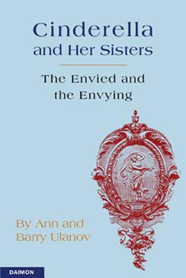 Cinderella and Her Sisters: The Envied and the Envying by Barry Ulanov, Ann Ulanov