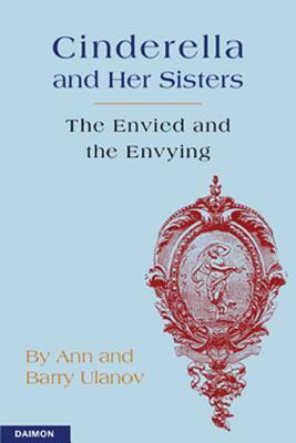 Cinderella and Her Sisters: The Envied and the Envying by Barry Ulanov, Ann Ulanov