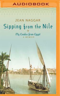 Sipping from the Nile: My Exodus from Egypt by Jean Naggar