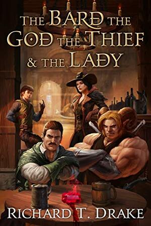 The Bard the God the Thief and the Lady by Richard T. Drake