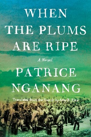 When the Plums Are Ripe by Amy Baram Reid, Patrice Nganang