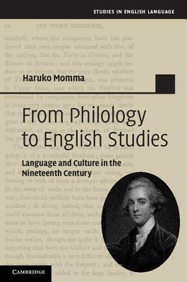 From Philology to English Studies: Language and Culture in the Nineteenth Century by Haruko Momma