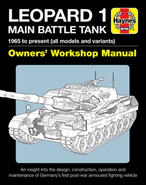 Leopard 1 Main Battle Tank Owners' Workshop Manual: 1965 to Present (All Models and Variants) - An Insight Into the Design, Construction, Operation an by Michael Shackleton, Michael K. Cecil